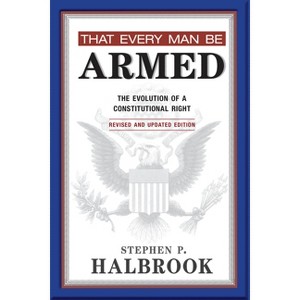 That Every Man Be Armed - by  Stephen P Halbrook (Paperback) - 1 of 1