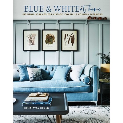 Blue & White at Home - by  Henrietta Heald (Hardcover)