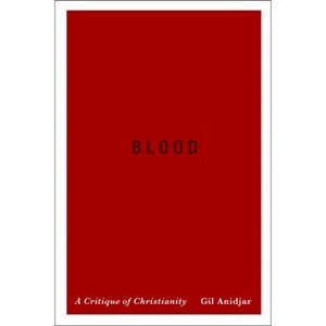 Blood - (Religion, Culture, and Public Life) by  Gil Anidjar (Paperback) - 1 of 1