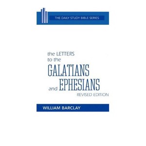 The Letters to the Galatians and Ephesians - (Daily Study Bible) by  William Barclay (Hardcover) - 1 of 1