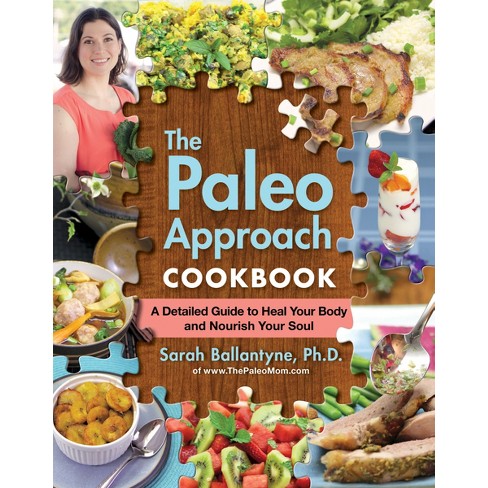 Paleo Approach Cookbook : A Detailed Guide To Heal Your Body And ...