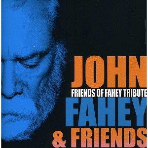 John Fahey & Friends - Friends of Fahey Tribute (CD) - 1 of 1