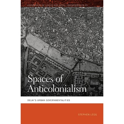 Spaces of Anticolonialism - (Geographies of Justice and Social Transformation) by Stephen Legg