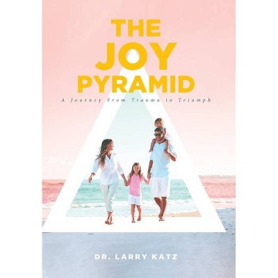 The Joy Pyramid - by  Larry Katz (Hardcover)