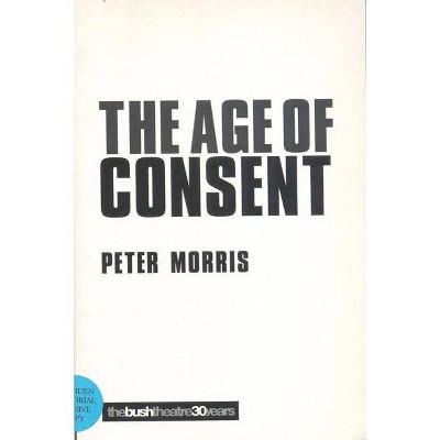 The Age of Consent - (Modern Plays) by  Peter Morris (Paperback)