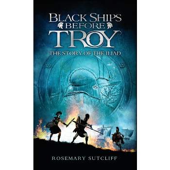 Black Ships Before Troy - by Rosemary Sutcliff