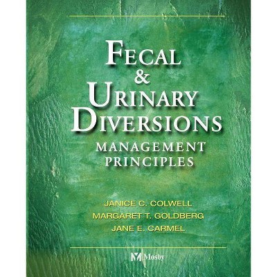 Fecal & Urinary Diversions - by  Janice C Colwell & Margaret T Goldberg & Jane E Carmel (Paperback)