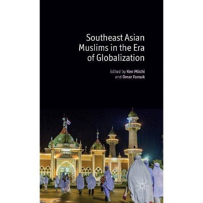 Southeast Asian Muslims in the Era of Globalization - by  K Miichi & O Farouk (Hardcover)