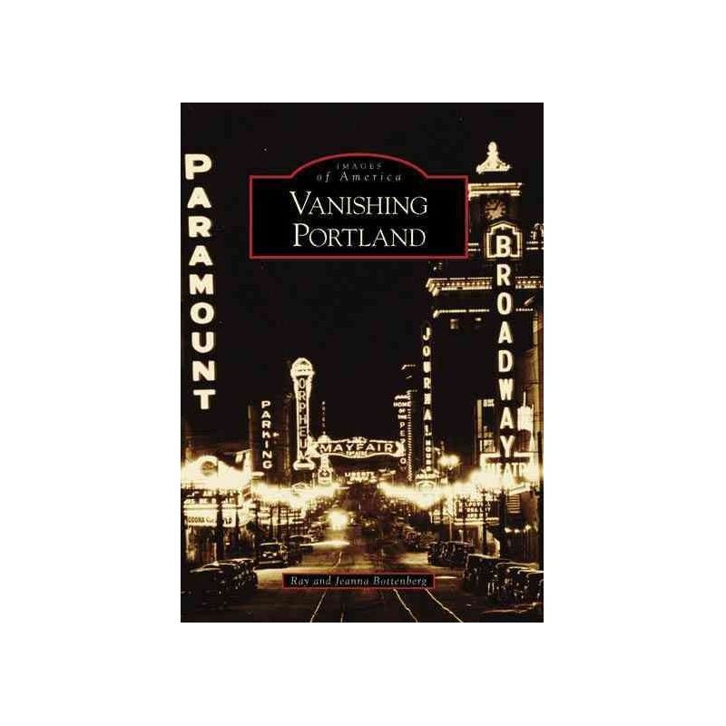 Vanishing Portland - by Ray Bottenberg (Paperback), 1 of 2