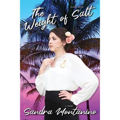 The Weight of Salt - (Angelina Pirrello Saga) by  Sandra Montanino (Paperback)