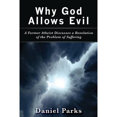 Why God Allows Evil - by  Daniel Parks (Paperback)