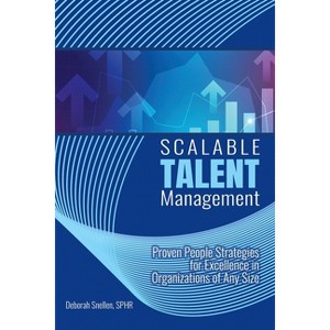 Scalable Talent Management: Proven People Strategies for Excellence in Organizations of Any Size - by  Snellen Deborah (Paperback) - 1 of 1