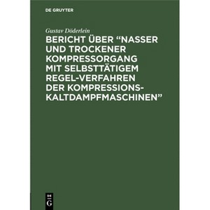 Bericht über "Nasser und trockener Kompressorgang mit selbsttätigem Regel-Verfahren der Kompressions-Kaltdampfmaschinen" - Large Print (Hardcover) - 1 of 1