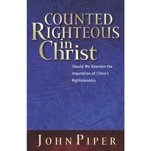 Counted Righteous in Christ - by  John Piper (Paperback) - 1 of 1