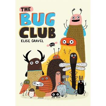 The Bug Club - by  Elise Gravel (Hardcover)
