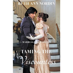 Taming the Viscountess - (Marriage by Bargain) by  Ruth Ann Nordin (Paperback) - 1 of 1