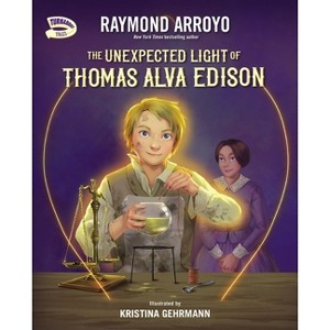 The Unexpected Light of Thomas Alva Edison - (Turnabout Tales) by  Raymond Arroyo (Hardcover) - 1 of 1