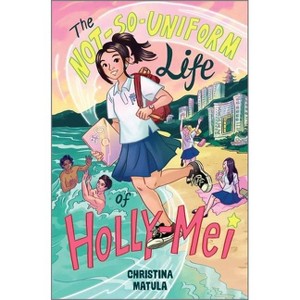 The Not-So-Uniform Life of Holly-Mei - (Holly-Mei Book) by Christina Matula - 1 of 1