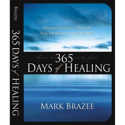 365 Days of Healing - by  Mark Brazee (Paperback)