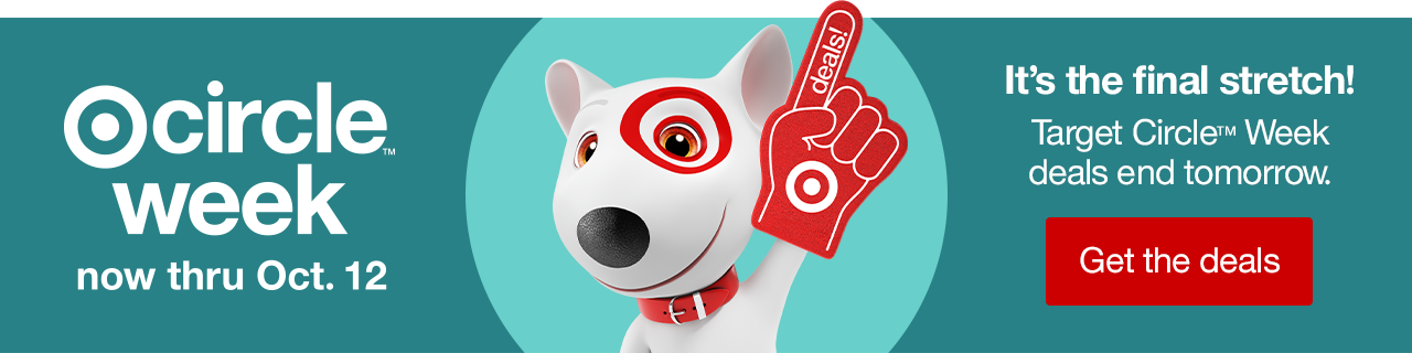 Target Circle™ Week now through Oct. 12 It's the final stretch! Target Circle™ Week deals end tomorrow. Get the deals >