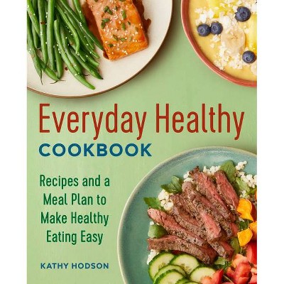 Everyday Healthy Cookbook - by  Kathy Hodson (Paperback)