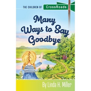 Many Ways to Say Goodbye - by  Linda H Miller (Paperback) - 1 of 1