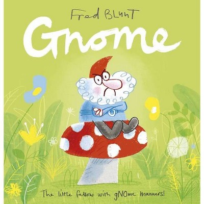 Gnome - by  Fred Blunt (Hardcover)