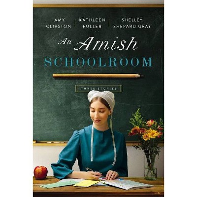 An Amish Schoolroom - by  Amy Clipston & Kathleen Fuller & Shelley Shepard Gray (Paperback)