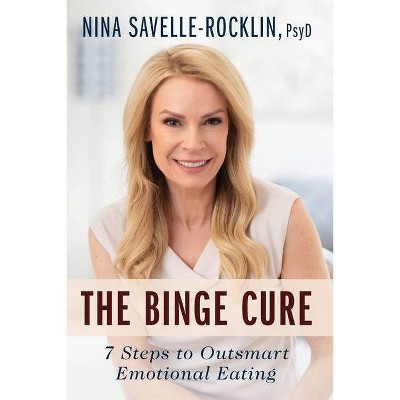 The Binge Cure - by  Nina Savelle-Rocklin (Paperback)