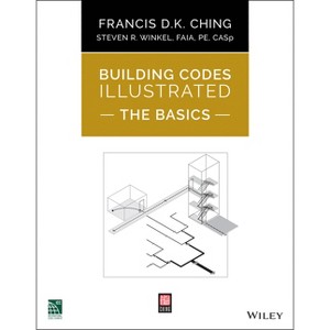 Building Codes Illustrated: The Basics - by  Francis D K Ching & Steven R Winkel (Paperback) - 1 of 1