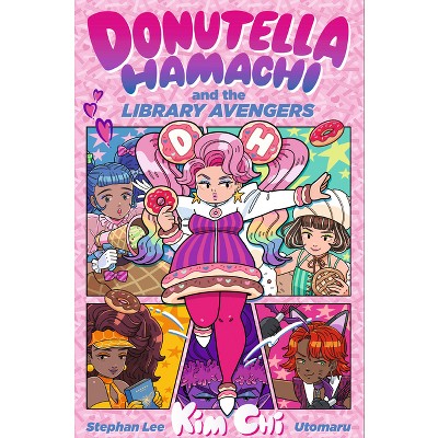 Donutella Hamachi and the Library Avengers - by  Kim Chi & Stephan Lee (Hardcover)