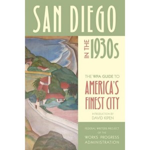 San Diego in the 1930s - by  Federal Writers Project of the Works Progress Administration (Paperback) - 1 of 1