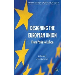 Designing the European Union - (Palgrave Studies in European Union Politics) by  F Laursen (Hardcover) - 1 of 1