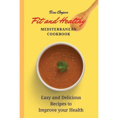 Fit and Healthy Mediterranean Cookbook - by  Ben Cooper (Paperback)