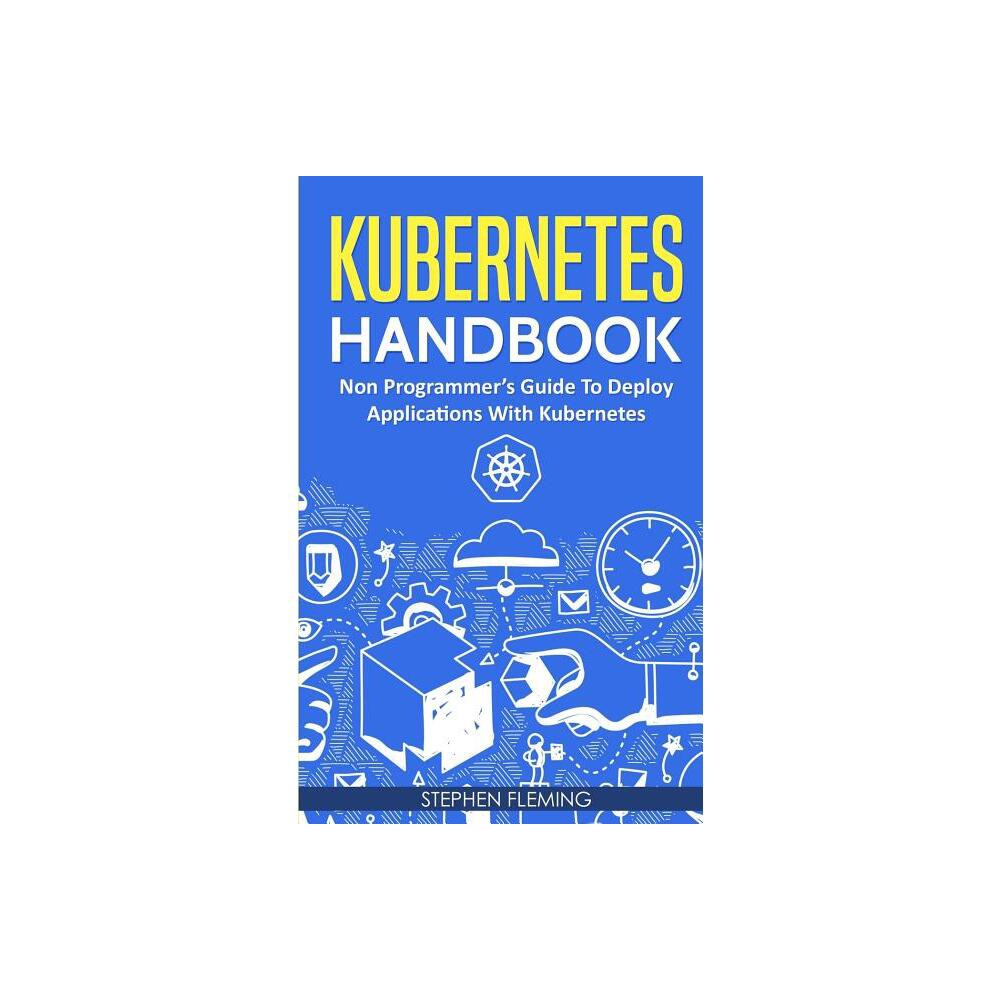 Kubernetes Handbook - (Continuous Delivery) by Stephen Fleming (Paperback)