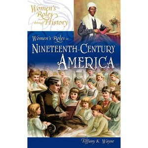 Women's Roles in Nineteenth-Century America - by  Tiffany K Wayne (Hardcover) - 1 of 1