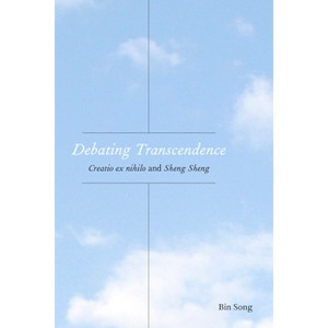 Debating Transcendence - (Comparative Theology: Thinking Across Traditions) by Bin Song - 1 of 1