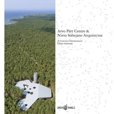 Arvo Pärt Centre & Nieto Sobejano Arquitectos - by  Michael Pärt & Fuensanta Nieto & Enrique Sobejano (Hardcover)