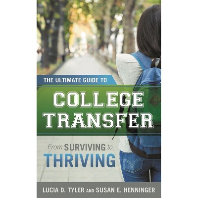 Ultimate Guide to College Transfer - by  Lucia D Tyler & Susan E Henninger (Hardcover)