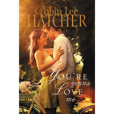 You're Gonna Love Me - by  Robin Lee Hatcher (Paperback)