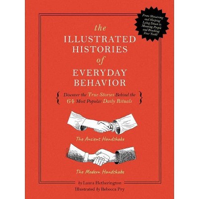 The Illustrated Histories of Everyday Behavior - by  Laura Hetherington (Hardcover)