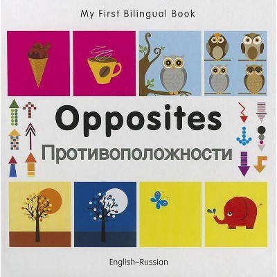 My First Bilingual Book-Opposites (English-Russian) - by  Milet Publishing (Board Book)