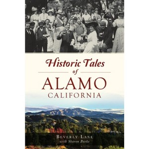 Historic Tales of Alamo, California - by  Beverly Lane (Paperback) - 1 of 1