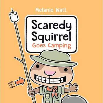Scaredy Squirrel Goes Camping - by Melanie Watt