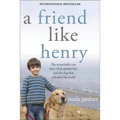 A Friend Like Henry - by  Nuala Gardner (Paperback)