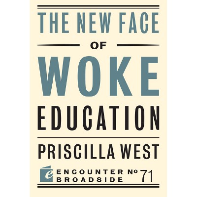 The New Face of Woke Education - by  Priscilla West (Paperback)