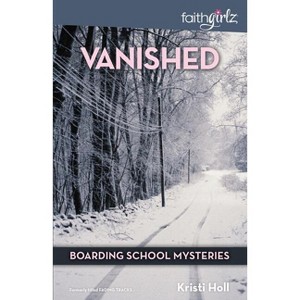 Vanished - (Faithgirlz / Boarding School Mysteries) by  Kristi Holl (Paperback) - 1 of 1