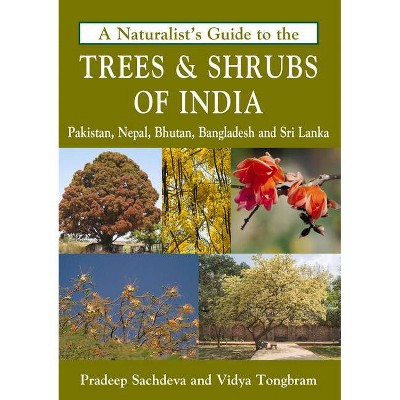 A Naturalist's Guide to the Trees & Shrubs of India - by  Pradeep Sachdeva & Vidya Tongbram (Paperback)