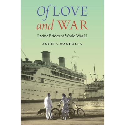 Of Love and War - (Studies in Pacific Worlds) by  Angela Wanhalla (Hardcover)
