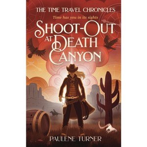 Shoot-out at Death Canyon - (The Time Travel Chronicles) by  Paulene Turner (Paperback) - 1 of 1